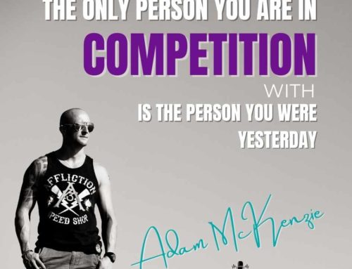 The only person you are in competition with is the person you were yesterday